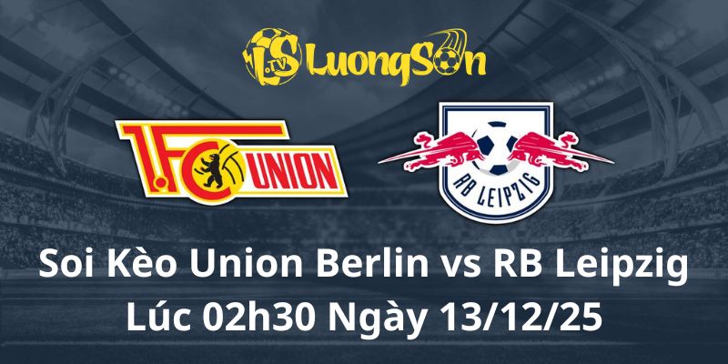 Soi Kèo Union Berlin vs RB Leipzig Lúc 02h30 Ngày 13/12/25